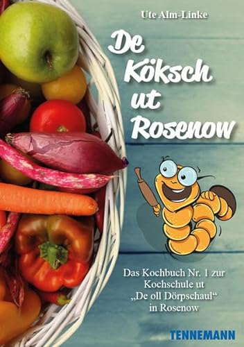 De Köksch ut Rosenow: Das Kochbuch Nr. 1 zur Kochschule ut „De oll Dörpschaul“ in Rosenow von TENNEMANN Media GmbH